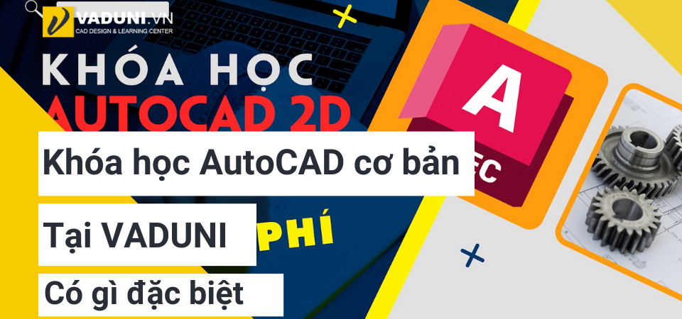 Khoa-hoc-AutoCAD-co-ban-tai-VADUNI-co-gi-dac-biet