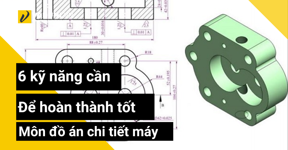 6-ky-nang-can-co-de-hoan-thanh-tot-mon-do-an-chi-tiet-may