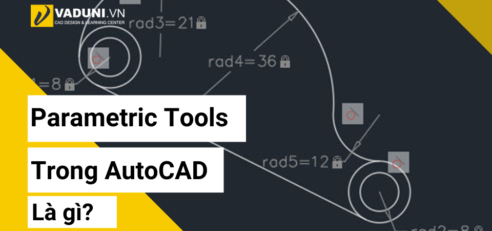 Parametric Tools trong AutoCAD là gì