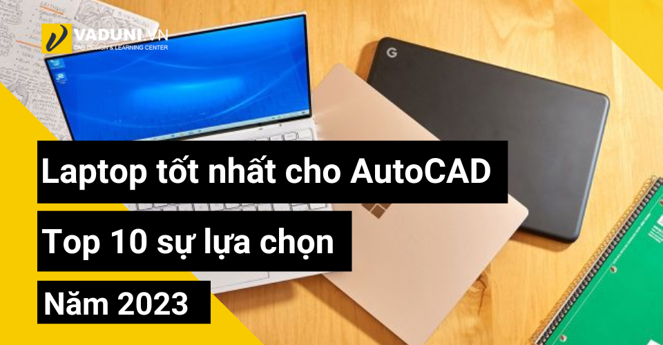 laptop-tot-nhat-cho-autocad-top-10-su-lua-chon-nam-2023