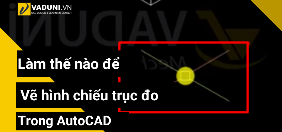 lam-the-nao-de-ve-hinh-chieu-truc-do-trong-autocad