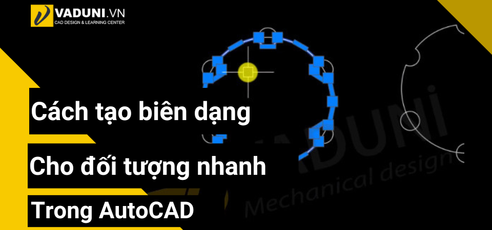 cach-tao-bien-dang-cho-doi-tuong-nhanh-trong-autocad
