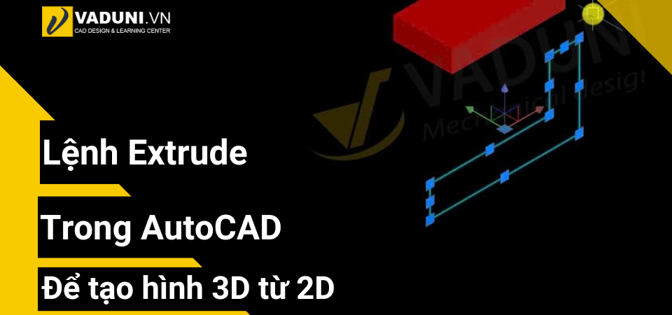 lenh-extrude-trong-autocad-de-tao-hinh-3d-tu-2d