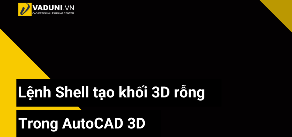 lenh-shell-tao-khoi-3d-rong-trong-autocad-3d